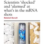 Scientist “Shocked” and “Alarmed” at What’s in the mRNA Shots